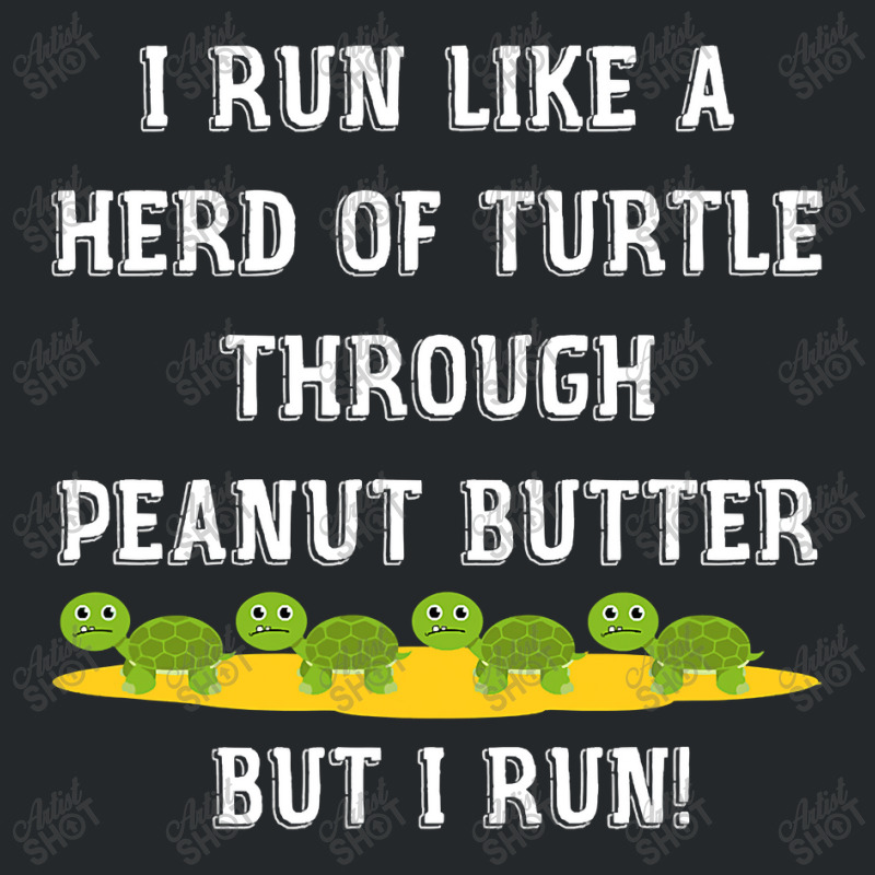 I Run Like A Herd Of Turtle Through Peanut Butter Crewneck Sweatshirt by CUSER3772 | Artistshot