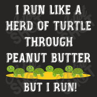 I Run Like A Herd Of Turtle Through Peanut Butter Ladies Fitted T-shirt | Artistshot