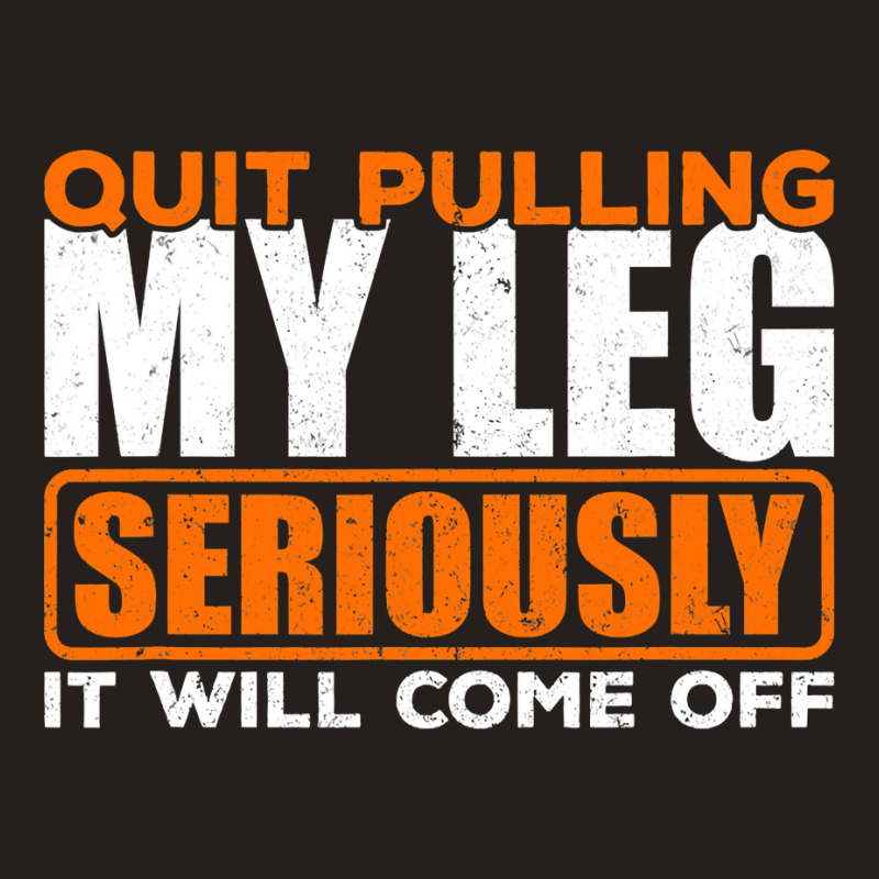 Quit Pulling My Leg Ampu Wheelchair Prosthetic Tank Top by trokeryth | Artistshot