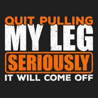 Quit Pulling My Leg Ampu Wheelchair Prosthetic Classic T-shirt | Artistshot