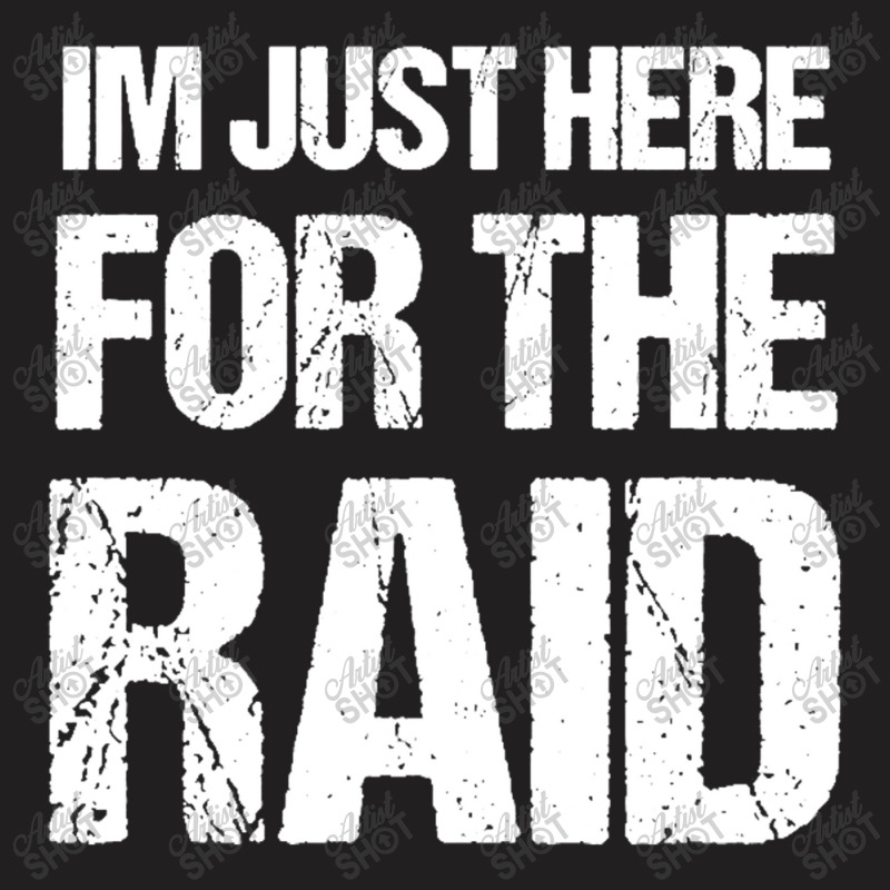 I'm Just Here For The Raid Gamer Shirt Video Gaming Gift T-shirt | Artistshot