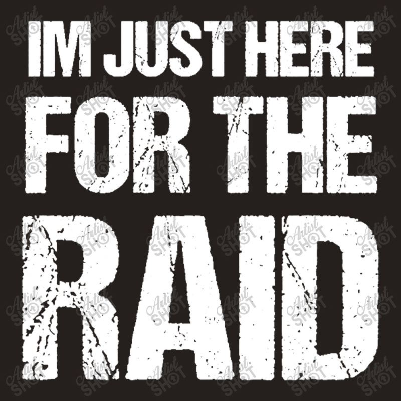 I'm Just Here For The Raid Gamer Shirt Video Gaming Gift Tank Top | Artistshot