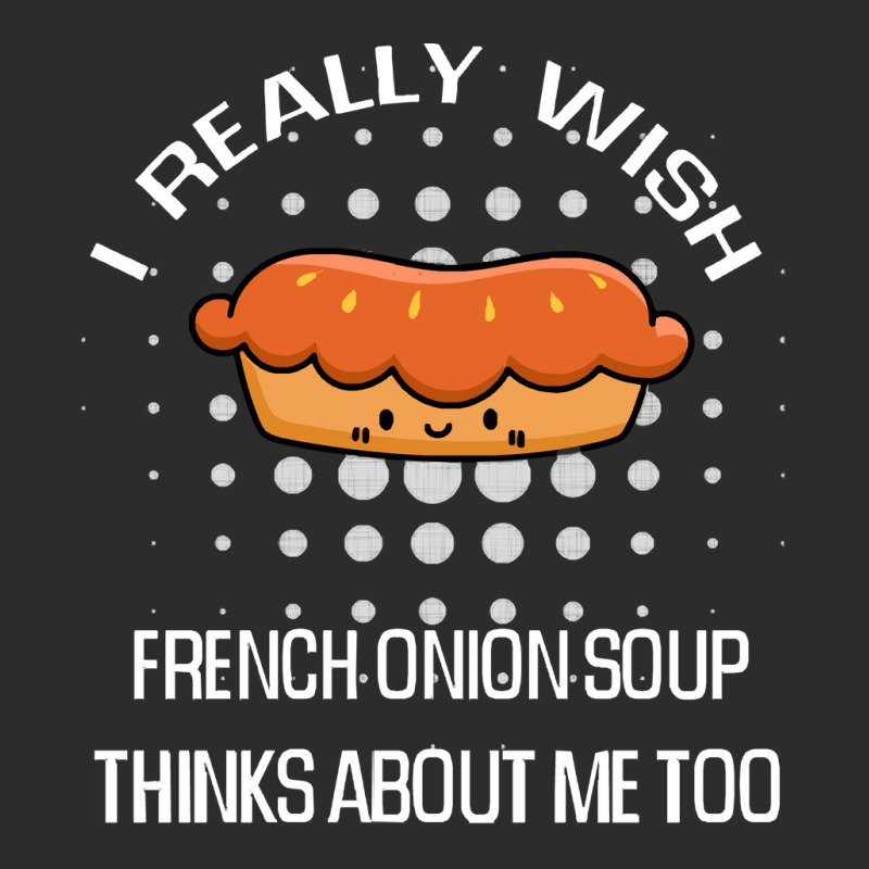 French Onion Soup Lover Gift Suggestion T  Shirt I Really Wish French Exclusive T-shirt | Artistshot