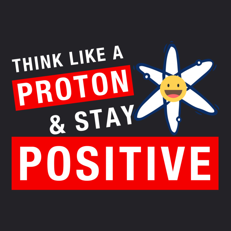 Think Like A Proton And Stay Positive For Dark Youth Tee by autlu2024 | Artistshot