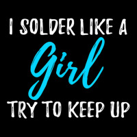 I Solder Like A Girl T Shirt Gift T Shirt Pocket T-shirt | Artistshot