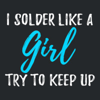 I Solder Like A Girl T Shirt Gift T Shirt Crewneck Sweatshirt | Artistshot