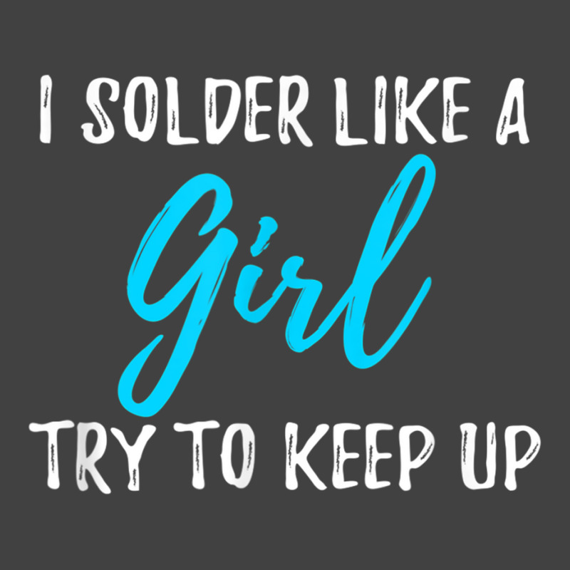 I Solder Like A Girl T Shirt Gift T Shirt Vintage T-shirt | Artistshot