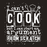 17.i Can Cook But I Can Start An Argument From Scratch Tank Top | Artistshot