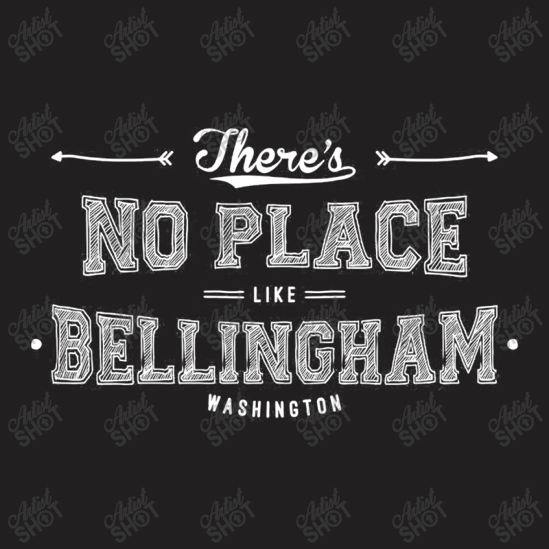 There's No Place Like Bellingham Washington T-shirt | Artistshot