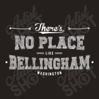 There's No Place Like Bellingham Washington Tank Top | Artistshot