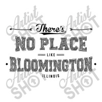 There's No Place Like Bloomington Illinois Toddler T-shirt | Artistshot