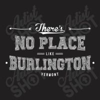 There's No Place Like Burlington Vermont T-shirt | Artistshot