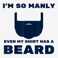 I'm So Manly Even My Shirt Has A Beard Tshirt   Funny Shirt Adjustable Cap | Artistshot