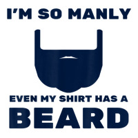 I'm So Manly Even My Shirt Has A Beard Tshirt   Funny Shirt Zipper Hoodie | Artistshot