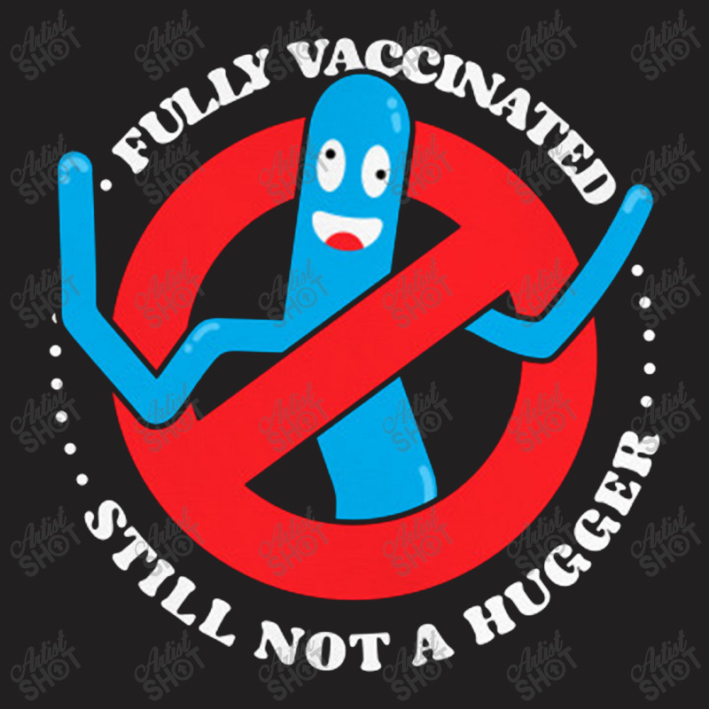 Funny Fully Vaccinated Still Not A Hugger Tube Man    Fully Vaccinated T-Shirt by loomcnultys | Artistshot