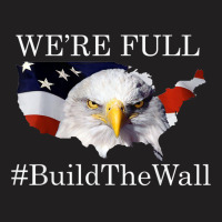 We're Full Build The Wall Bald Eagle Trump 2020 Shirt T Shirt T-shirt | Artistshot