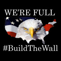 We're Full Build The Wall Bald Eagle Trump 2020 Shirt T Shirt Zipper Hoodie | Artistshot