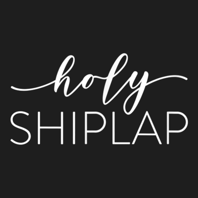 Holy Shiplap T Shirt Classic T-shirt | Artistshot