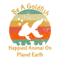 Be A Goldfish Happiest Animal On The Planet Pet Fish Crewneck Sweatshirt | Artistshot