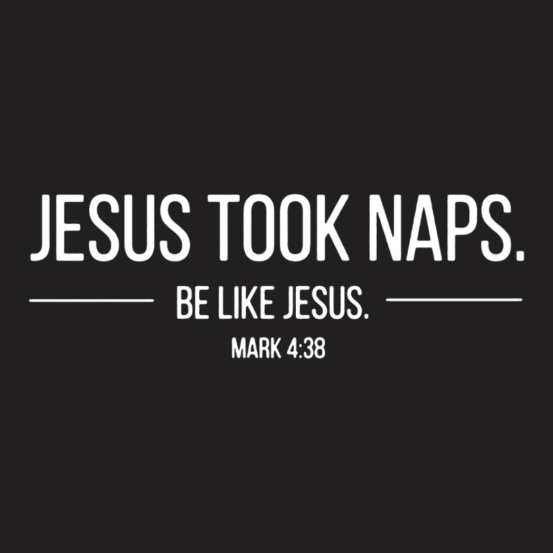 Jesus Took Naps Scripture Apparel T-Shirt by leizor | Artistshot