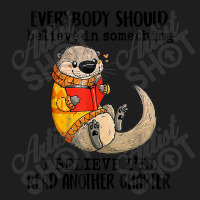 Everybody Should Believe In Something Otter Read Books Classic T-shirt | Artistshot