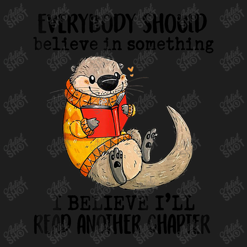 Everybody Should Believe In Something Otter Read Books Classic T-shirt by BraylonDesign | Artistshot