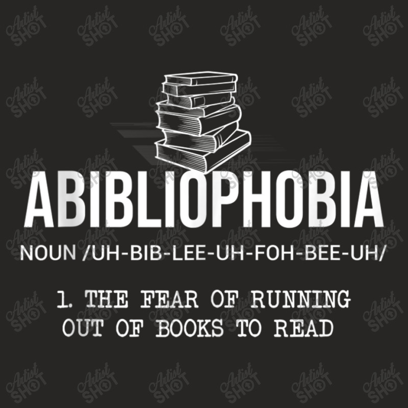 Funny Abibliophobia The Fear Of Running Out Of Books To Read Ladies Fitted T-Shirt by BraylonDesign | Artistshot