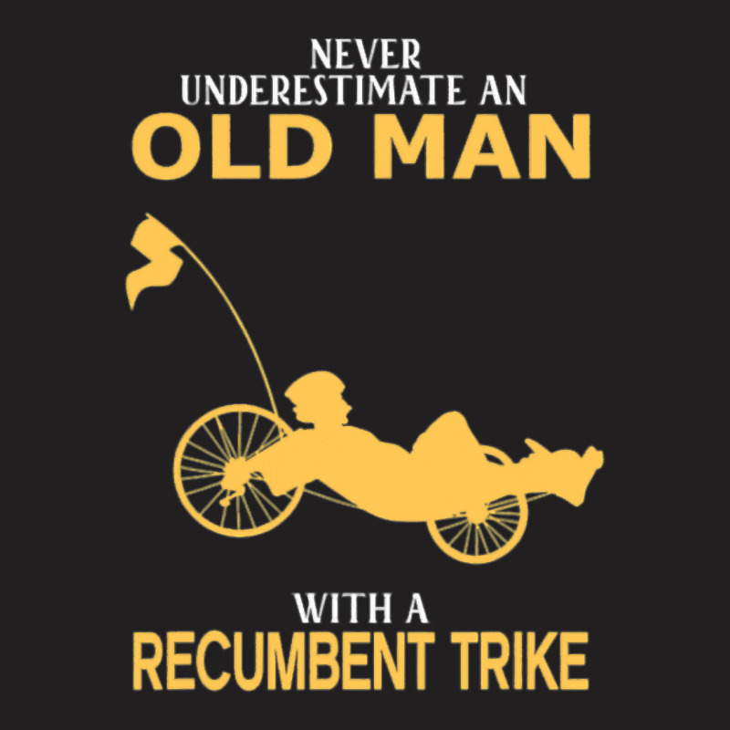 Never Underestimate Old Man With Recumbent Trike T-Shirt by trokeryth | Artistshot