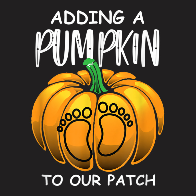 Pregnancy Thanksgiving Adding A Pumpkin To Our Patch T Shirt T-shirt | Artistshot