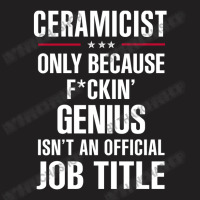 Gift For F Ckin' Genius Ceramicist T-shirt | Artistshot