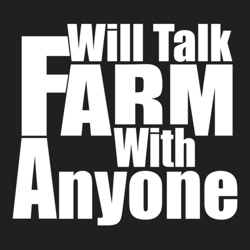 Will Talk Farm With Anyone Animal Farming Garden Tshirt T-shirt | Artistshot