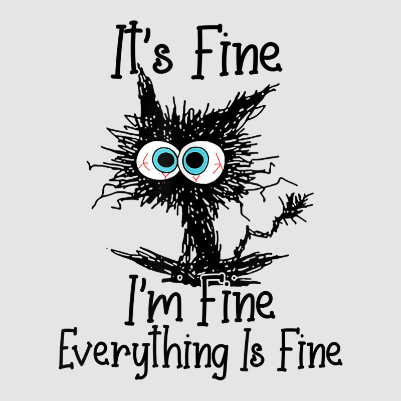 It's Fine I'm Fine Everything Is Fine Funny Cat T Shirt Exclusive T-shirt | Artistshot