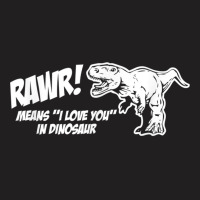 Rawr Means I Love You In Dinosaur Shirt Funny Cute Dinosaur T Shirt T-shirt | Artistshot