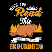 36.when You Read This Don't Look At My Groundhog Marmot Premium Zipper Hoodie | Artistshot