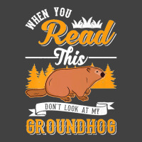 36.when You Read This Don't Look At My Groundhog Marmot Premium Vintage T-shirt | Artistshot