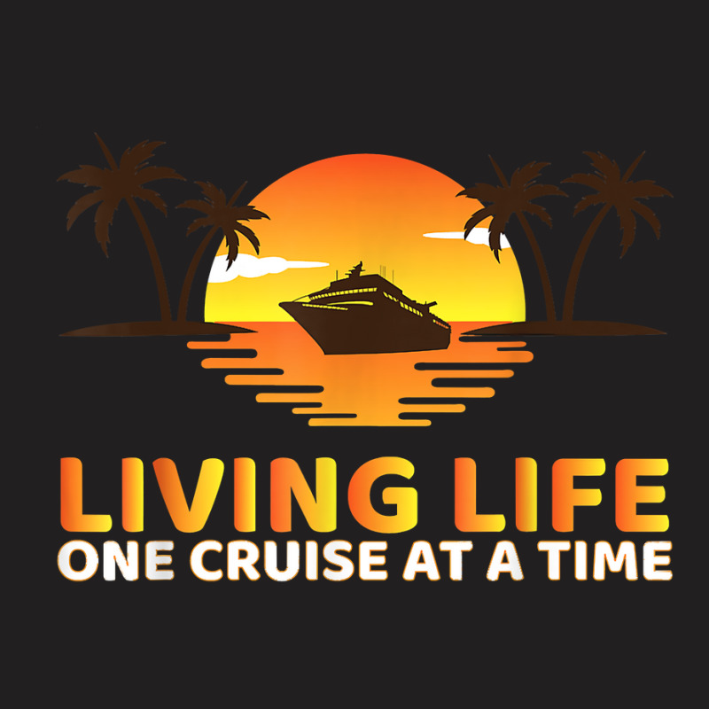 Living Life One Cruise At A Time Funny Cruise Ship T Shirt T-shirt | Artistshot