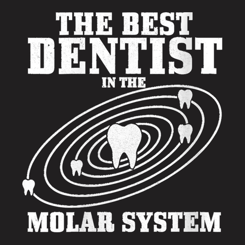 38.womens Best Dentist In The Molar System Dental Student Teeth Funny  T-Shirt by LisaMarieRangel | Artistshot