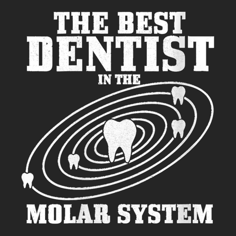 38.womens Best Dentist In The Molar System Dental Student Teeth Funny  Unisex Hoodie by LisaMarieRangel | Artistshot