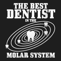 38.womens Best Dentist In The Molar System Dental Student Teeth Funny  Classic T-shirt | Artistshot