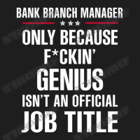 Gift For F Ckin' Genius Bank Branch Manager Classic T-shirt | Artistshot