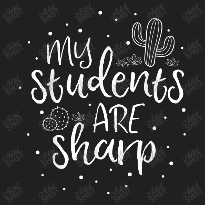 My Students Are Sharp Teacher Cactus Plant School Gift Pun T-shirt | Artistshot