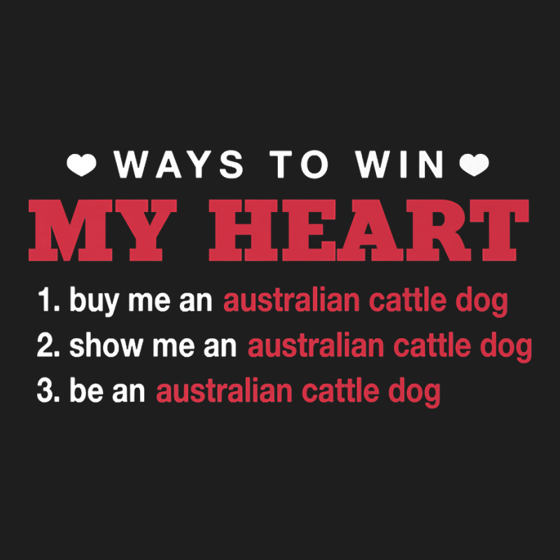 Ways To Win My Heart Blue Heeler Dog Lover Puppy Premium T Shirt Classic T-shirt | Artistshot