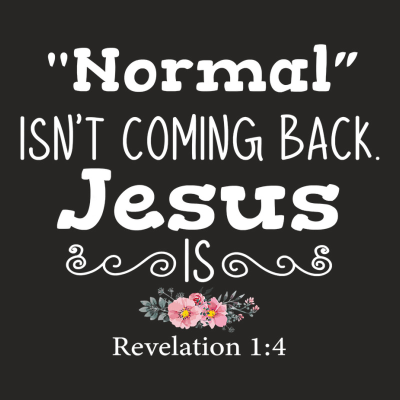 Revelation 1 4 Normal Isnt Coming Back Jesus Is Ladies Fitted T-Shirt by trokeryth | Artistshot