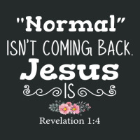 Revelation 1 4 Normal Isnt Coming Back Jesus Is Women's Triblend Scoop T-shirt | Artistshot