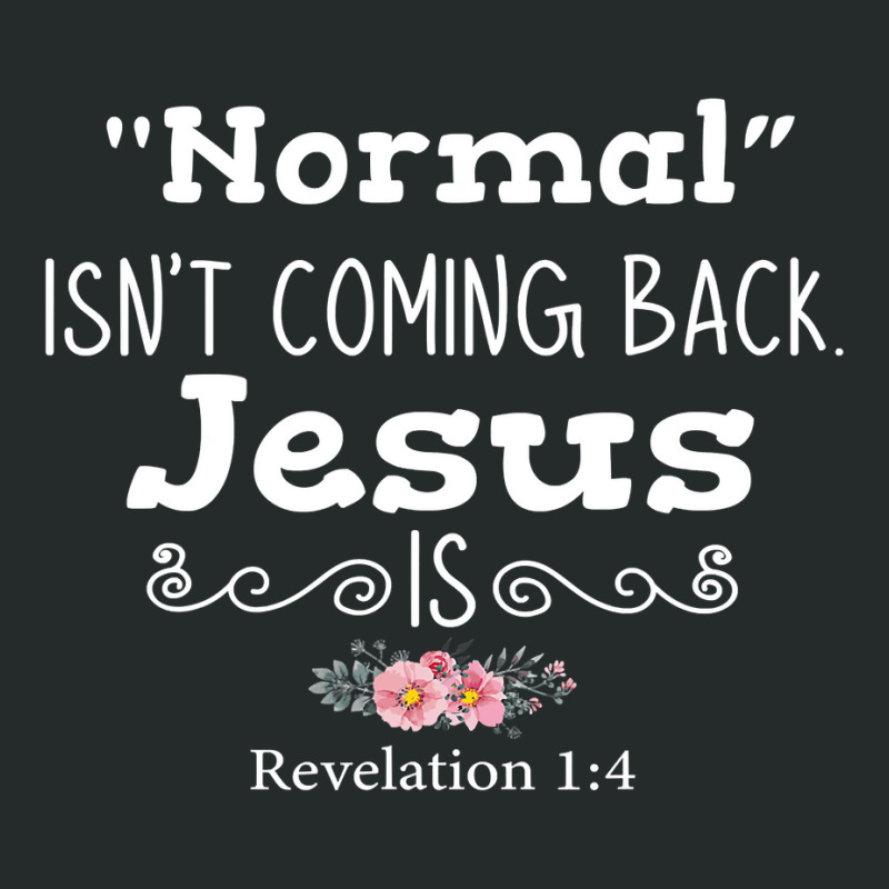 Revelation 1 4 Normal Isnt Coming Back Jesus Is Women's Triblend Scoop T-shirt by trokeryth | Artistshot