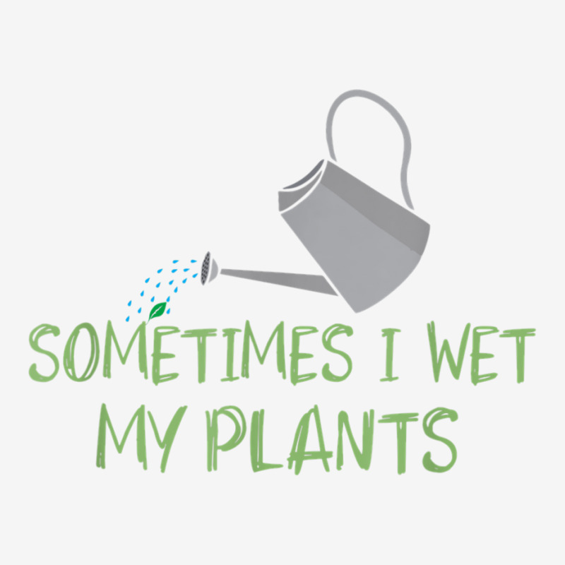 Sometimes I Wet My Plants Lil Water Can Funny Gardening Text T Shirt Front Car Mat | Artistshot