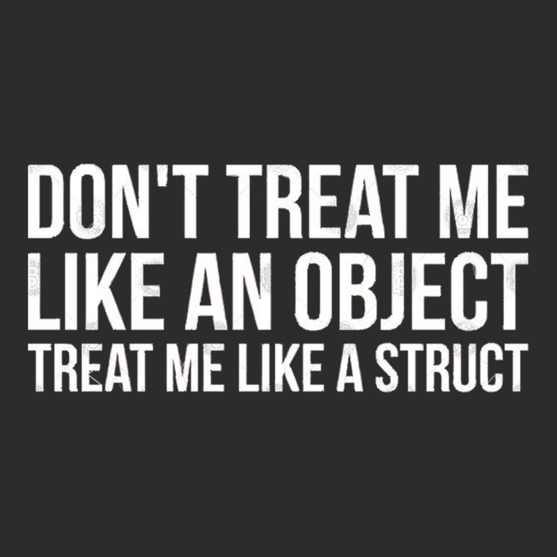 Don't Treat Me Like An Object Treat Me Like A Struct Funny Programming Exclusive T-shirt | Artistshot