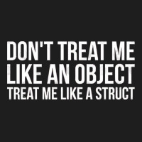 Don't Treat Me Like An Object Treat Me Like A Struct Funny Programming Classic T-shirt | Artistshot