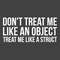 Don't Treat Me Like An Object Treat Me Like A Struct Funny Programming Vintage T-shirt | Artistshot