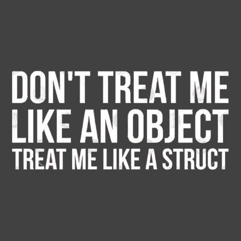 Don't Treat Me Like An Object Treat Me Like A Struct Funny Programming Vintage T-shirt | Artistshot